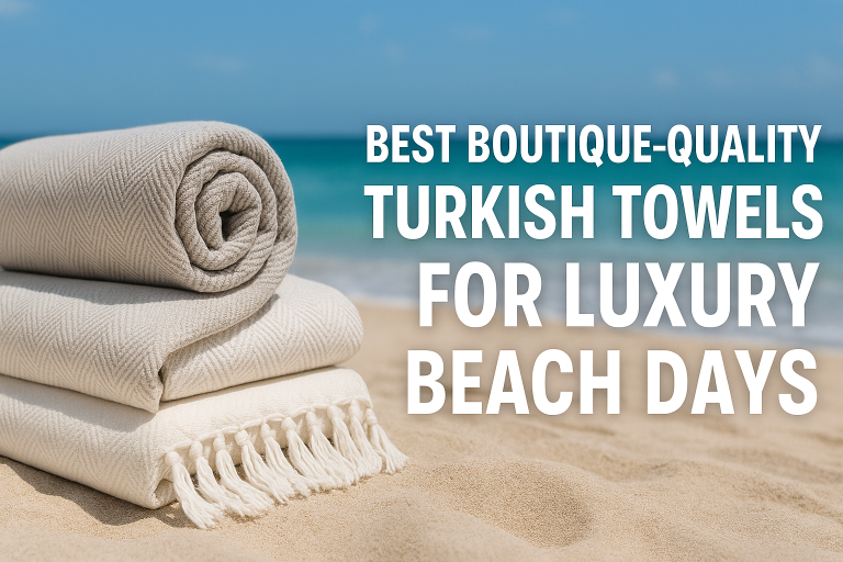 5 Best Boutique-Quality Turkish Towels for Luxury Beach Days